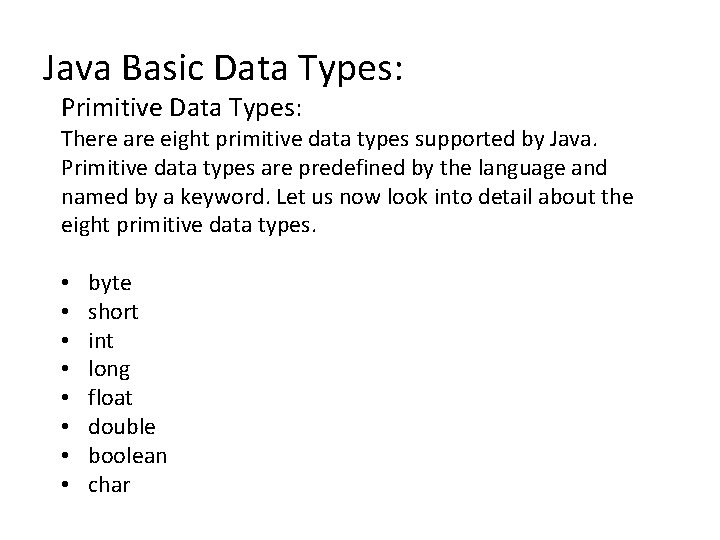 Java Basic Data Types: Primitive Data Types: There are eight primitive data types supported