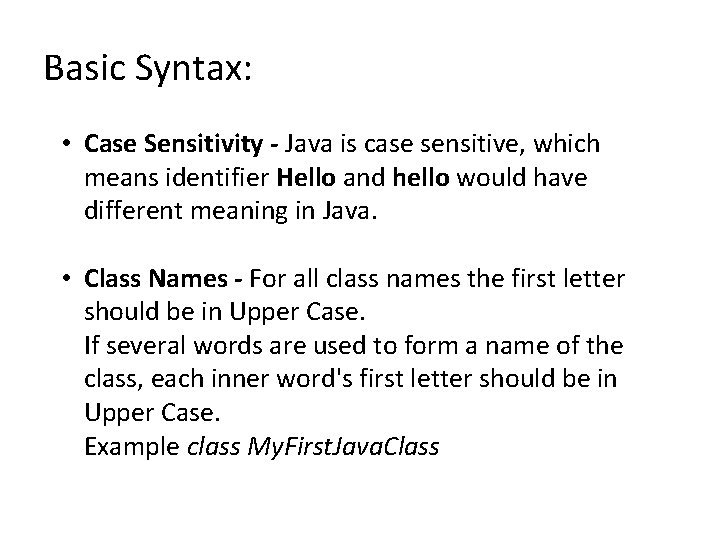 Basic Syntax: • Case Sensitivity - Java is case sensitive, which means identifier Hello