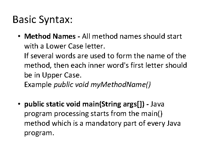 Basic Syntax: • Method Names - All method names should start with a Lower