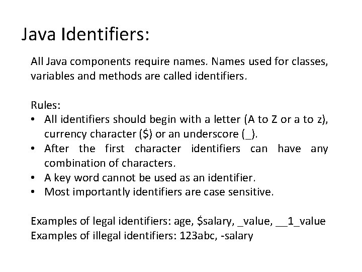 Java Identifiers: All Java components require names. Names used for classes, variables and methods