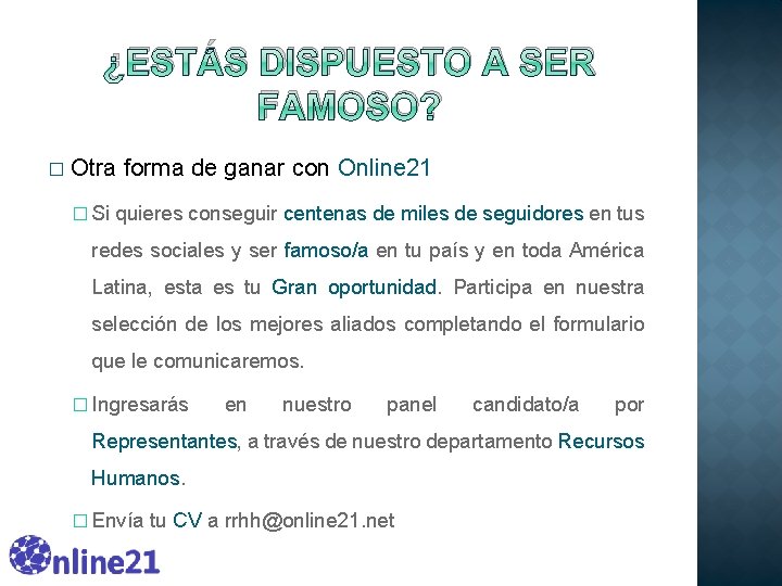 ¿ESTÁS DISPUESTO A SER FAMOSO? � Otra forma de ganar con Online 21 � ¿ESTÁS DISPUESTO A SER FAMOSO? � Otra forma de ganar con Online 21 �