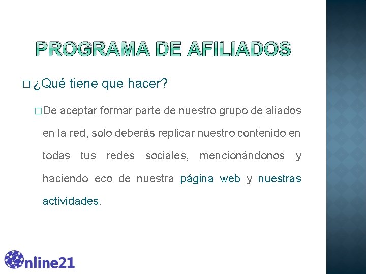 PROGRAMA DE AFILIADOS � ¿Qué �De tiene que hacer? aceptar formar parte de nuestro PROGRAMA DE AFILIADOS � ¿Qué �De tiene que hacer? aceptar formar parte de nuestro