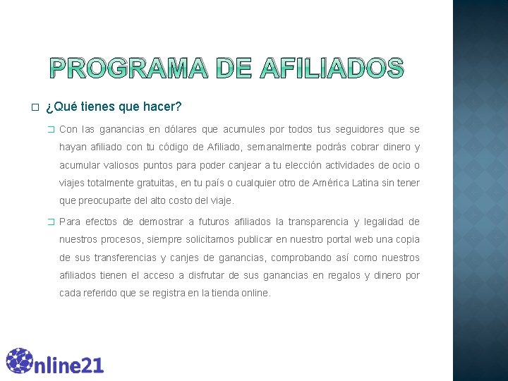 PROGRAMA DE AFILIADOS � ¿Qué tienes que hacer? � Con las ganancias en dólares PROGRAMA DE AFILIADOS � ¿Qué tienes que hacer? � Con las ganancias en dólares