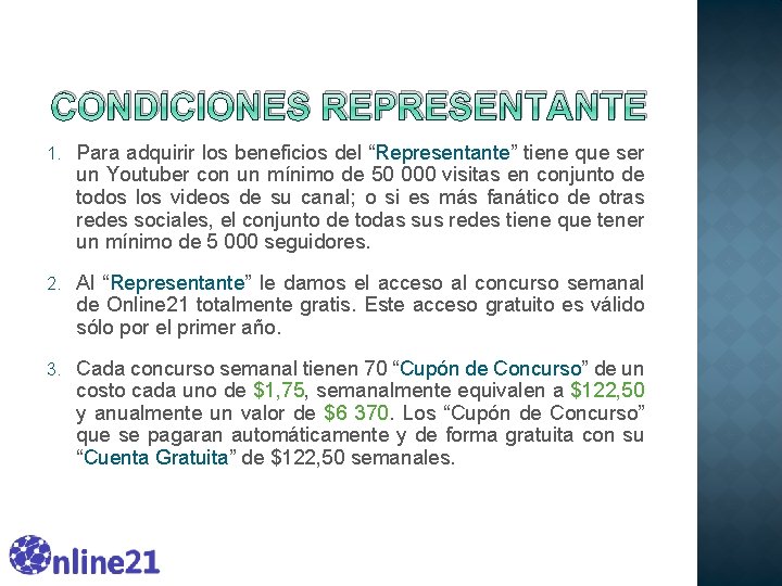 CONDICIONES REPRESENTANTE 1. Para adquirir los beneficios del “Representante” tiene que ser un Youtuber CONDICIONES REPRESENTANTE 1. Para adquirir los beneficios del “Representante” tiene que ser un Youtuber