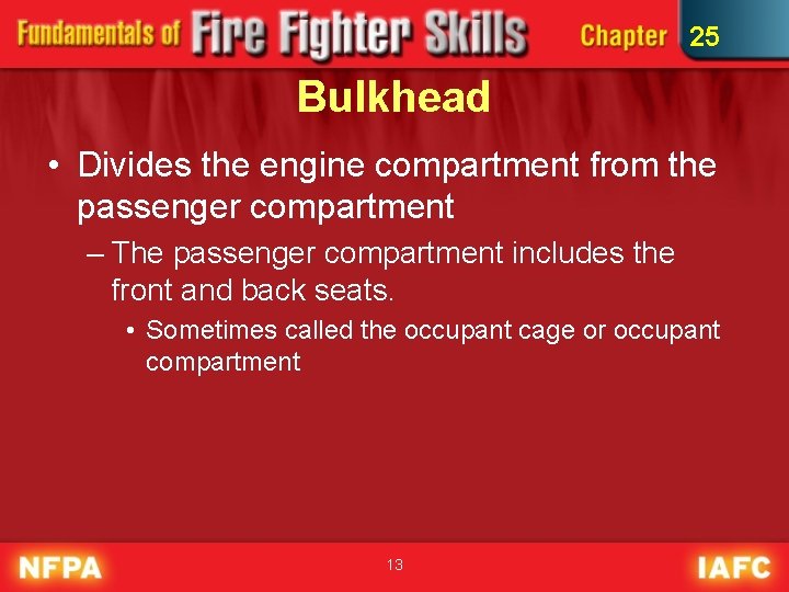 25 Bulkhead • Divides the engine compartment from the passenger compartment – The passenger