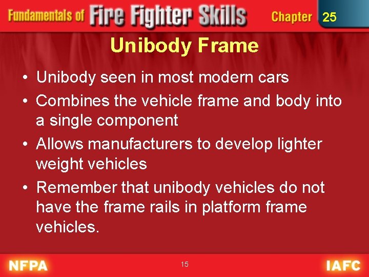 25 Unibody Frame • Unibody seen in most modern cars • Combines the vehicle 25 Unibody Frame • Unibody seen in most modern cars • Combines the vehicle