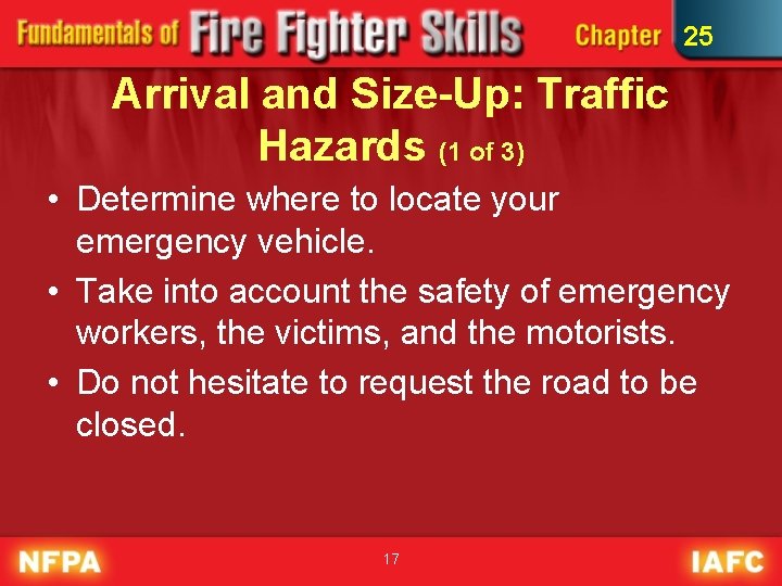 25 Arrival and Size-Up: Traffic Hazards (1 of 3) • Determine where to locate