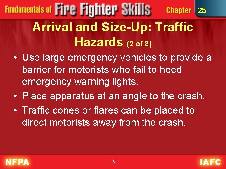 25 Arrival and Size-Up: Traffic Hazards (2 of 3) • Use large emergency vehicles