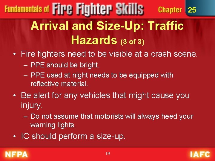 25 Arrival and Size-Up: Traffic Hazards (3 of 3) • Fire fighters need to