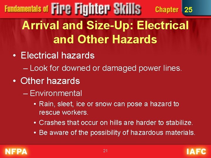 25 Arrival and Size-Up: Electrical and Other Hazards • Electrical hazards – Look for