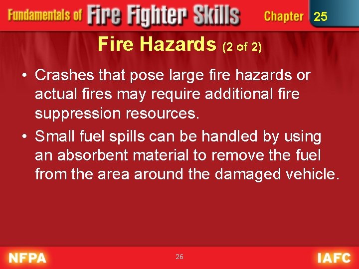 25 Fire Hazards (2 of 2) • Crashes that pose large fire hazards or