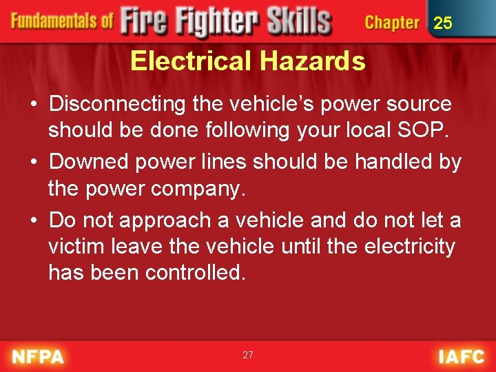 25 Electrical Hazards • Disconnecting the vehicle’s power source should be done following your