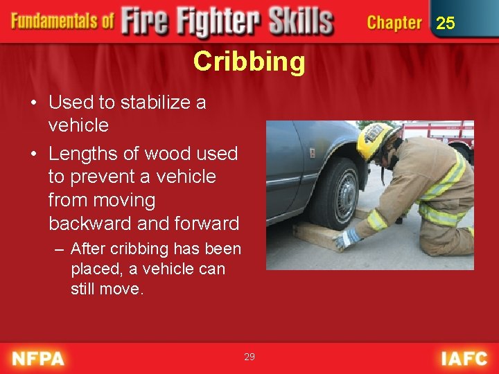 25 Cribbing • Used to stabilize a vehicle • Lengths of wood used to