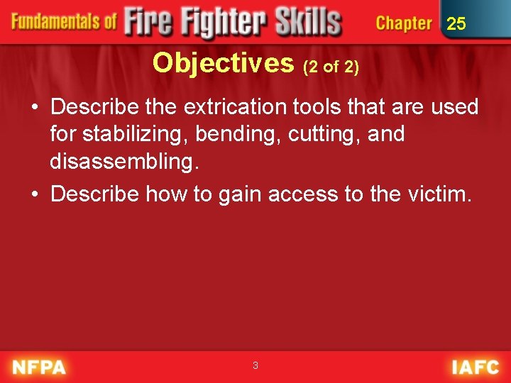25 Objectives (2 of 2) • Describe the extrication tools that are used for 25 Objectives (2 of 2) • Describe the extrication tools that are used for
