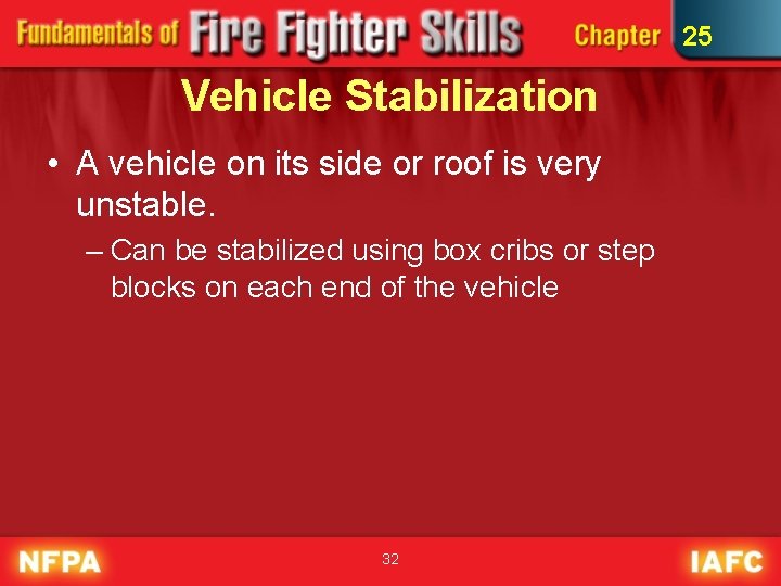25 Vehicle Stabilization • A vehicle on its side or roof is very unstable.