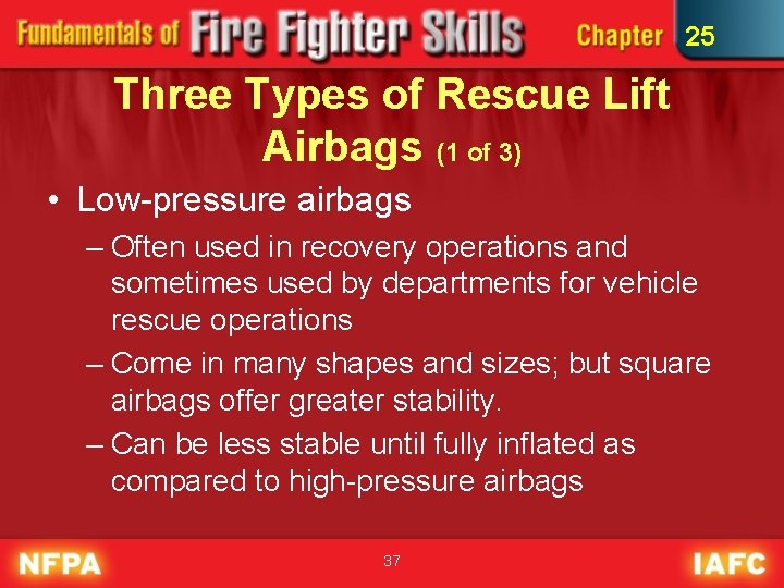 25 Three Types of Rescue Lift Airbags (1 of 3) • Low-pressure airbags –