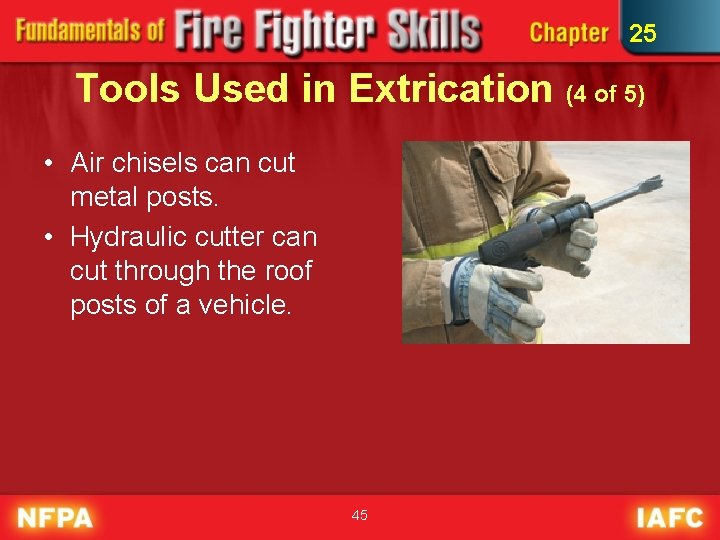 25 Tools Used in Extrication (4 of 5) • Air chisels can cut metal