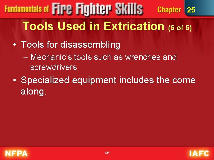 25 Tools Used in Extrication (5 of 5) • Tools for disassembling – Mechanic’s