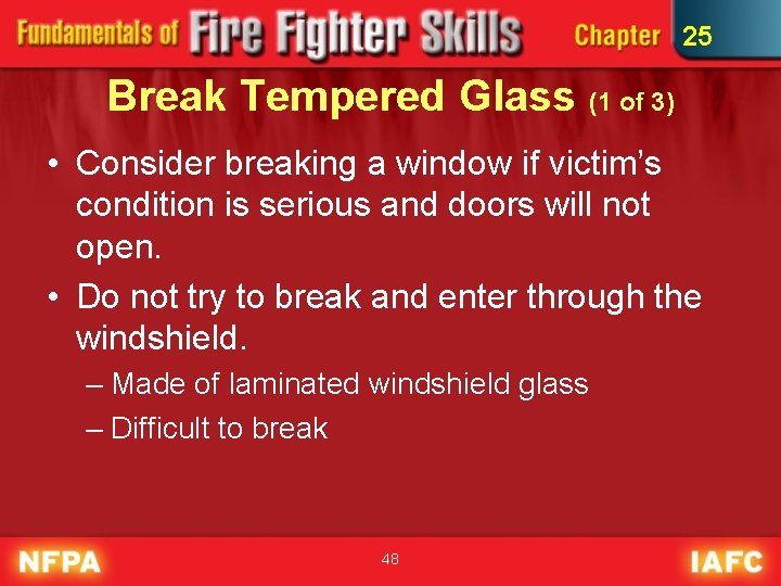 25 Break Tempered Glass (1 of 3) • Consider breaking a window if victim’s