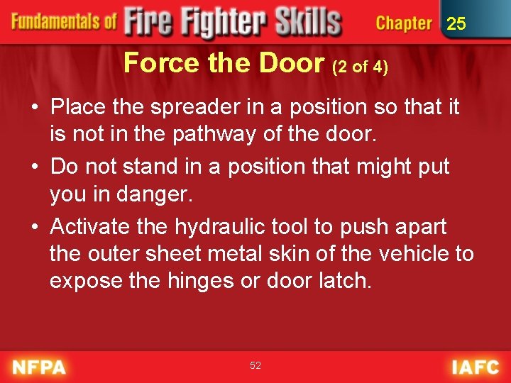 25 Force the Door (2 of 4) • Place the spreader in a position