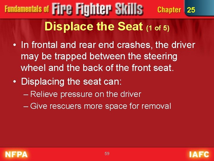 25 Displace the Seat (1 of 5) • In frontal and rear end crashes,