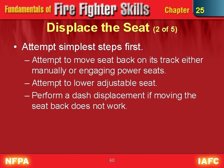 25 Displace the Seat (2 of 5) • Attempt simplest steps first. – Attempt 25 Displace the Seat (2 of 5) • Attempt simplest steps first. – Attempt