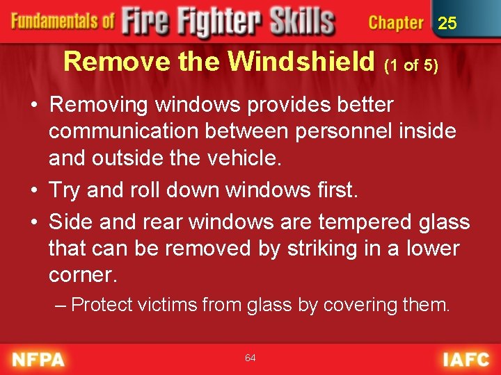 25 Remove the Windshield (1 of 5) • Removing windows provides better communication between