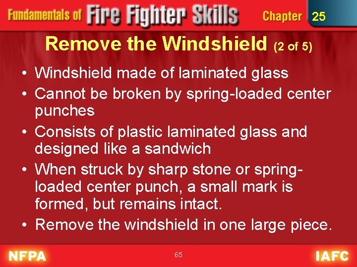 25 Remove the Windshield (2 of 5) • Windshield made of laminated glass •