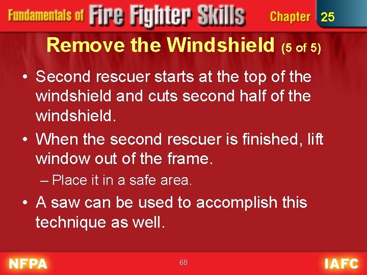 25 Remove the Windshield (5 of 5) • Second rescuer starts at the top 25 Remove the Windshield (5 of 5) • Second rescuer starts at the top