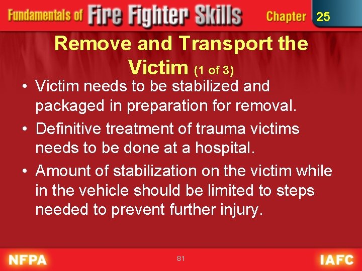 25 Remove and Transport the Victim (1 of 3) • Victim needs to be