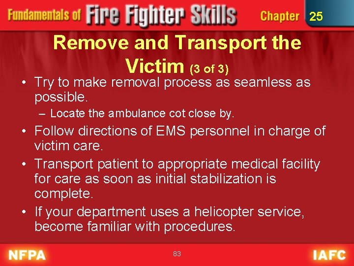 25 Remove and Transport the Victim (3 of 3) • Try to make removal