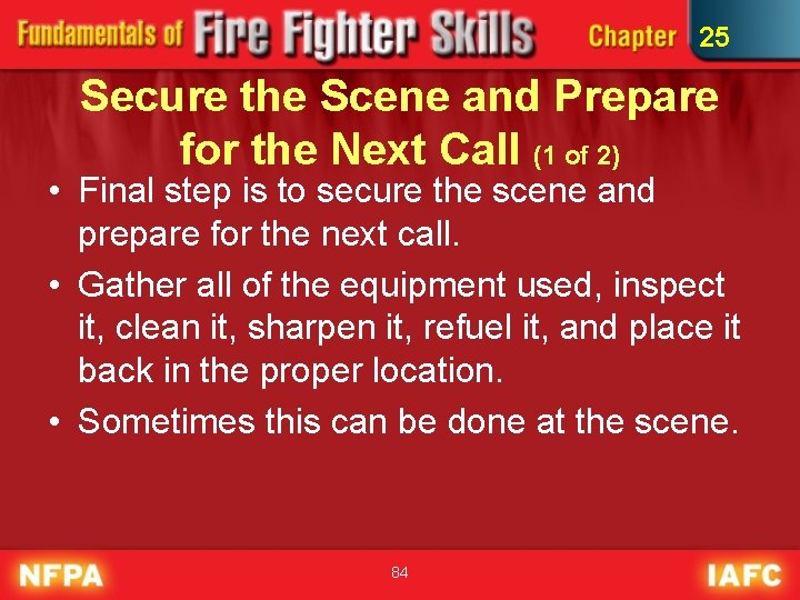 25 Secure the Scene and Prepare for the Next Call (1 of 2) • 25 Secure the Scene and Prepare for the Next Call (1 of 2) •