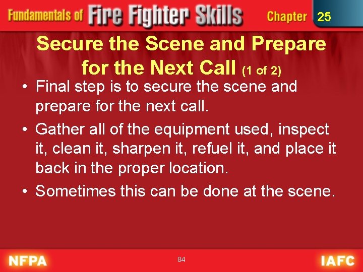 25 Secure the Scene and Prepare for the Next Call (1 of 2) •