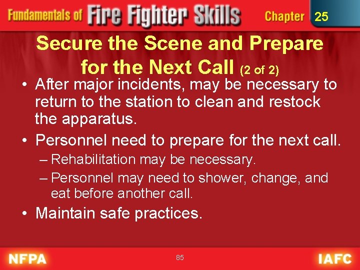 25 Secure the Scene and Prepare for the Next Call (2 of 2) •