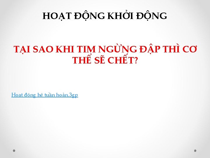 HOẠT ĐỘNG KHỞI ĐỘNG TẠI SAO KHI TIM NGỪNG ĐẬP THÌ CƠ THỂ SẼ