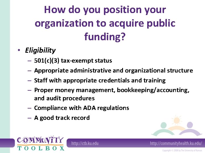 How do you position your organization to acquire public funding? • Eligibility 501(c)(3) tax-exempt