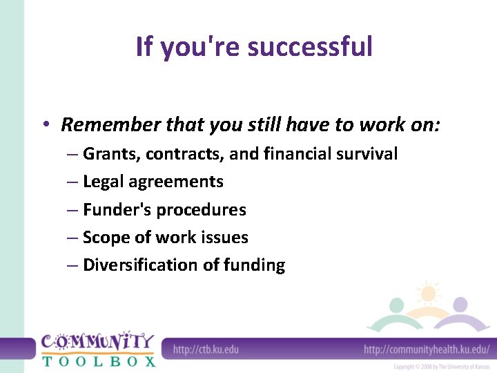 If you're successful • Remember that you still have to work on: – Grants,