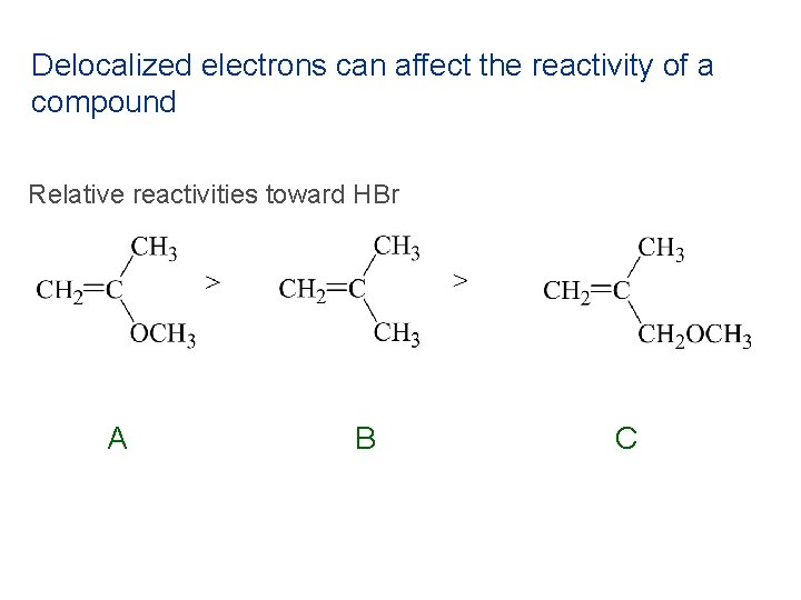 Delocalized electrons can affect the reactivity of a compound Relative reactivities toward HBr A