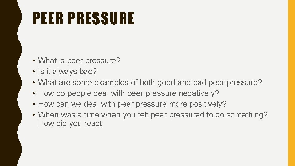 PEER PRESSURE • • • What is peer pressure? Is it always bad? What