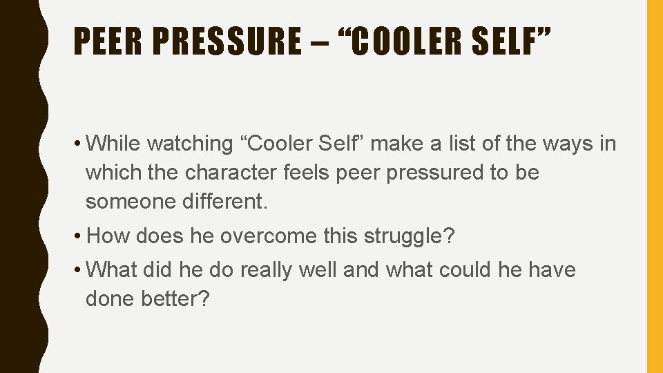 PEER PRESSURE – “COOLER SELF” • While watching “Cooler Self” make a list of