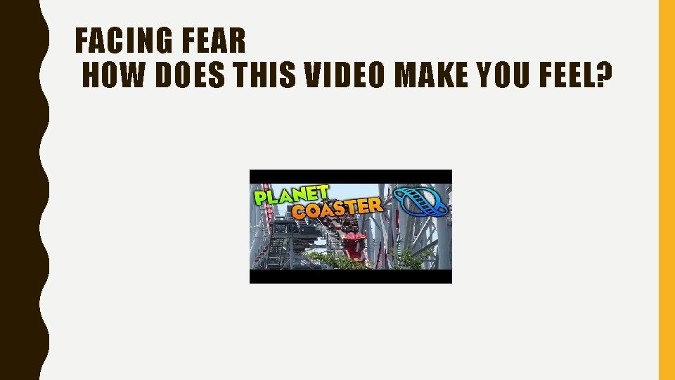 FACING FEAR HOW DOES THIS VIDEO MAKE YOU FEEL? 