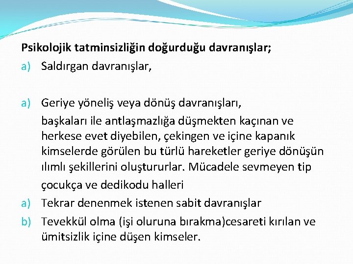 Psikolojik tatminsizliğin doğurduğu davranışlar; a) Saldırgan davranışlar, a) Geriye yöneliş veya dönüş davranışları, başkaları