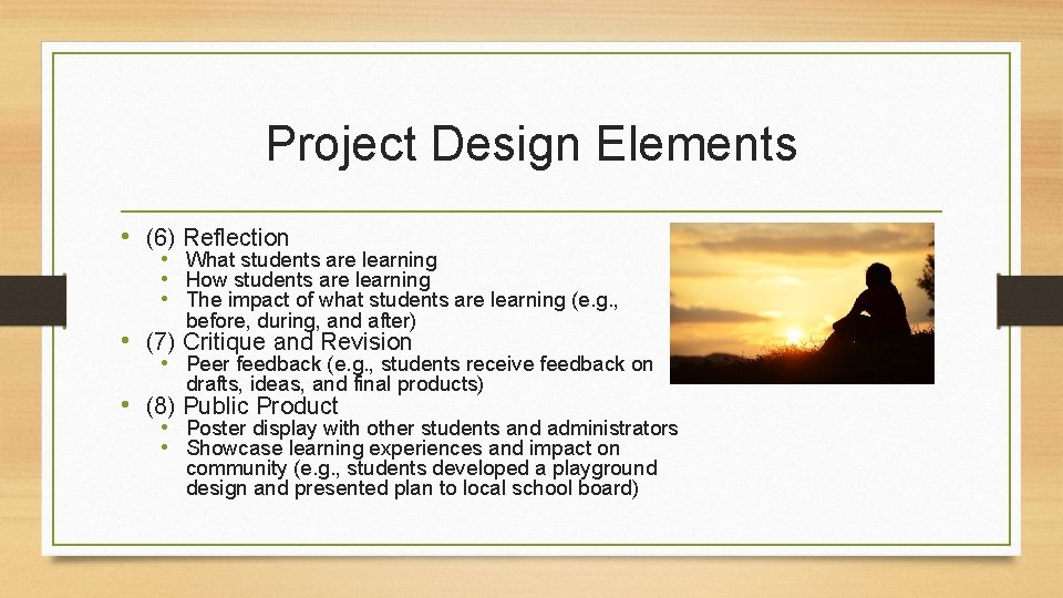 Project Design Elements • (6) Reflection • What students are learning • How students