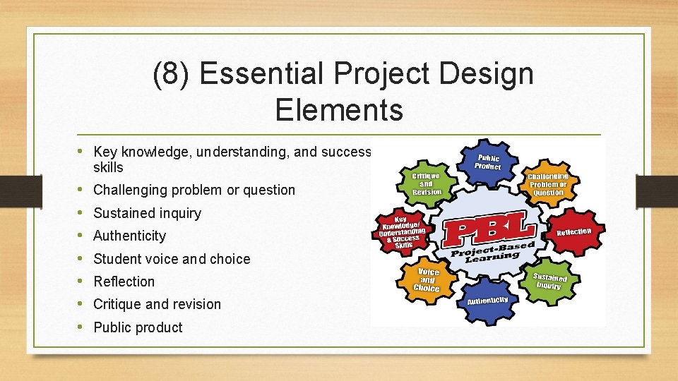 (8) Essential Project Design Elements • Key knowledge, understanding, and success skills • •