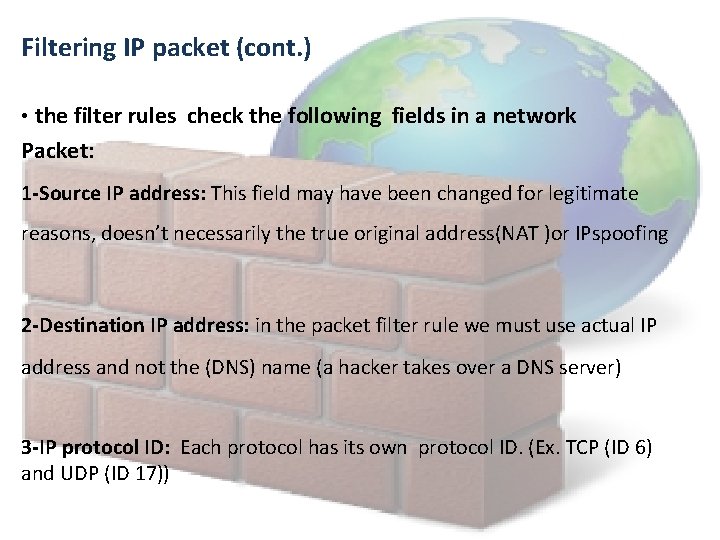 Filtering IP packet (cont. ) • the filter rules check the following fields in