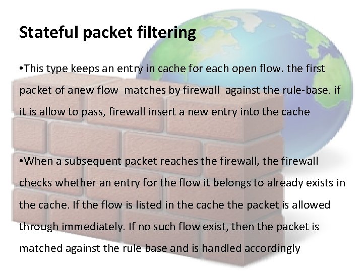 Stateful packet filtering • This type keeps an entry in cache for each open