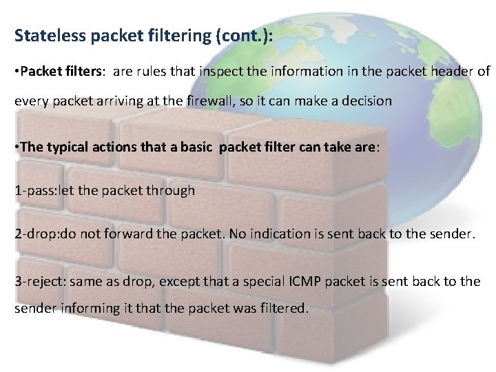 Stateless packet filtering (cont. ): • Packet filters: are rules that inspect the information