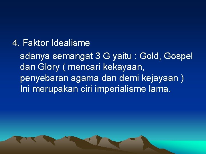 4. Faktor Idealisme adanya semangat 3 G yaitu : Gold, Gospel dan Glory (