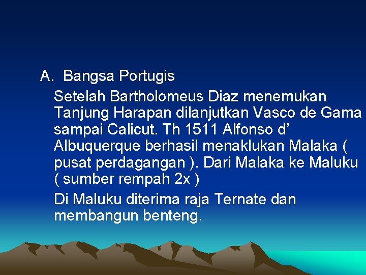 A. Bangsa Portugis Setelah Bartholomeus Diaz menemukan Tanjung Harapan dilanjutkan Vasco de Gama sampai