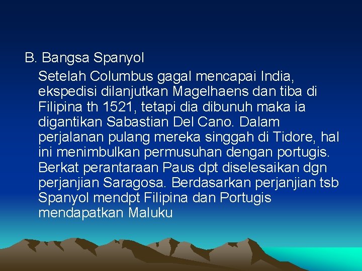 B. Bangsa Spanyol Setelah Columbus gagal mencapai India, ekspedisi dilanjutkan Magelhaens dan tiba di B. Bangsa Spanyol Setelah Columbus gagal mencapai India, ekspedisi dilanjutkan Magelhaens dan tiba di